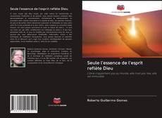 Bookcover of Seule l'essence de l'esprit reflète Dieu