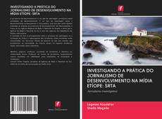 Copertina di INVESTIGANDO A PRÁTICA DO JORNALISMO DE DESENVOLVIMENTO NA MÍDIA ETÍOPE: SRTA