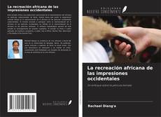Capa do livro de La recreación africana de las impresiones occidentales 