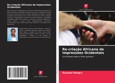 Capa do livro de Re-criação Africana de Impressões Ocidentais 