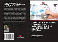 Обложка L'EFFET DE L'ADDITION DE FENTANYL ET DE BUPRÉNORPHINE À LA L.A. DANS LE BLOC BRACHIAL