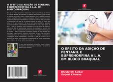 Copertina di O EFEITO DA ADIÇÃO DE FENTANIL E BUPRENORFINA A L.A. EM BLOCO BRAQUIAL