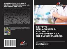 Portada del libro de L'EFFETTO DELL'AGGIUNTA DI FENTANIL E BUPRENORFINA A L.A. NEL BLOCCO BRACHIALE