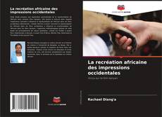 Buchcover von La recréation africaine des impressions occidentales