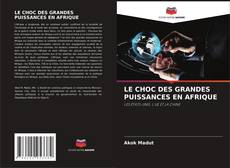 Buchcover von LE CHOC DES GRANDES PUISSANCES EN AFRIQUE