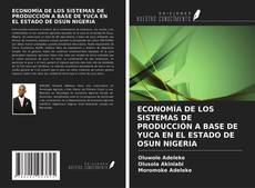 Bookcover of ECONOMÍA DE LOS SISTEMAS DE PRODUCCIÓN A BASE DE YUCA EN EL ESTADO DE OSUN NIGERIA