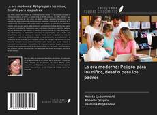 Bookcover of La era moderna: Peligro para los niños, desafío para los padres