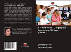 Capa do livro de L'ère moderne : Danger pour les enfants, défi pour les parents 
