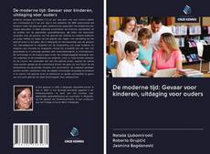 De moderne tijd: Gevaar voor kinderen, uitdaging voor ouders的封面