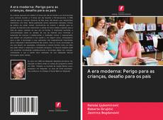 Bookcover of A era moderna: Perigo para as crianças, desafio para os pais