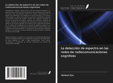 Bookcover of La detección de espectro en las redes de radiocomunicaciones cognitivas