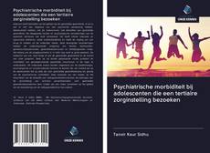 Обложка Psychiatrische morbiditeit bij adolescenten die een tertiaire zorginstelling bezoeken