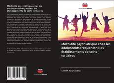 Capa do livro de Morbidité psychiatrique chez les adolescents fréquentant les établissements de soins tertiaires 