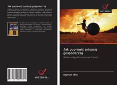 Portada del libro de Jak poprawić sytuację gospodarczą