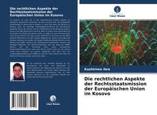 Couverture de Die rechtlichen Aspekte der Rechtsstaatsmission der Europäischen Union im Kosovo