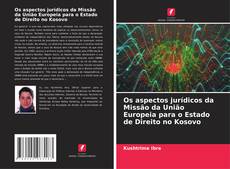 Capa do livro de Os aspectos jurídicos da Missão da União Europeia para o Estado de Direito no Kosovo 