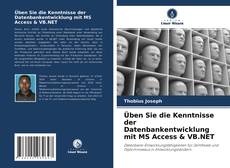 Üben Sie die Kenntnisse der Datenbankentwicklung mit MS Access & VB.NET kitap kapağı