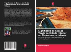 Bookcover of Significado do Espaço Verde da Cidade Interior no Planeamento Urbano