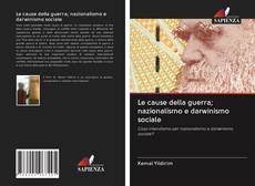 Bookcover of Le cause della guerra; nazionalismo e darwinismo sociale