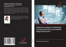Capa do livro de Ostatnie postępy w dziedzinie ortodontycznych przyrządów diagnostycznych 