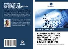 Buchcover von DIE BEWERTUNG DER MIKROBIOLOGIE UND MUTAGENITÄT VON ABWÄSSERN AUS KRANKENHÄUSERN