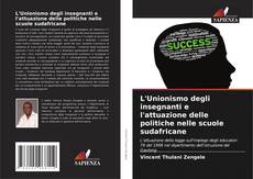 Couverture de L'Unionismo degli insegnanti e l'attuazione delle politiche nelle scuole sudafricane