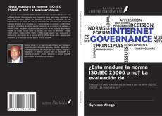 Couverture de ¿Está madura la norma ISO/IEC 25000 o no? La evaluación de