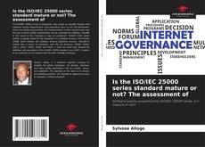 Copertina di Is the ISO/IEC 25000 series standard mature or not? The assessment of