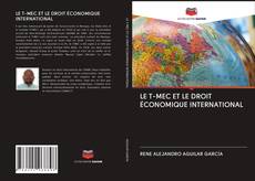 LE T-MEC ET LE DROIT ÉCONOMIQUE INTERNATIONAL kitap kapağı