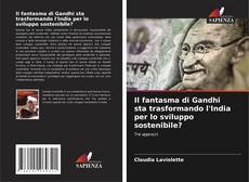 Copertina di Il fantasma di Gandhi sta trasformando l'India per lo sviluppo sostenibile?