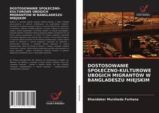 Bookcover of DOSTOSOWANIE SPOŁECZNO-KULTUROWE UBOGICH MIGRANTÓW W BANGLADESZU MIEJSKIM
