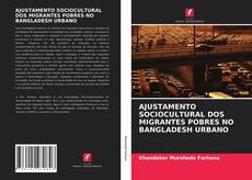 AJUSTAMENTO SOCIOCULTURAL DOS MIGRANTES POBRES NO BANGLADESH URBANO kitap kapağı