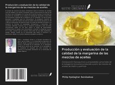 Обложка Producción y evaluación de la calidad de la margarina de las mezclas de aceites