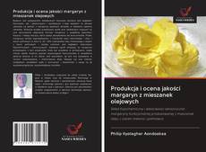Portada del libro de Produkcja i ocena jakości margaryn z mieszanek olejowych