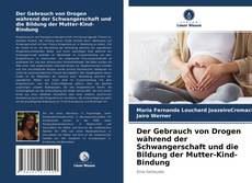 Bookcover of Der Gebrauch von Drogen während der Schwangerschaft und die Bildung der Mutter-Kind-Bindung
