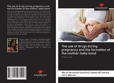 Portada del libro de The use of drugs during pregnancy and the formation of the mother-baby bond