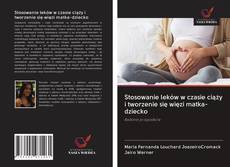 Buchcover von Stosowanie leków w czasie ciąży i tworzenie się więzi matka-dziecko