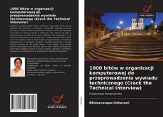 Bookcover of 1000 bitów w organizacji komputerowej do przeprowadzenia wywiadu technicznego (Crack the Technical Interview)