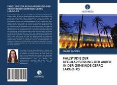 Buchcover von FALLSTUDIE ZUR REGULARISIERUNG DER ARBEIT IN DER GEMEINDE CERRO LARGO-RS