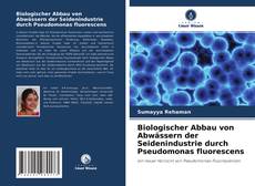 Capa do livro de Biologischer Abbau von Abwässern der Seidenindustrie durch Pseudomonas fluorescens 