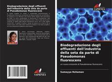 Bookcover of Biodegradazione degli effluenti dell'industria della seta da parte di Pseudomonas fluorescens