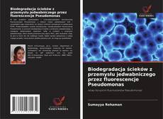 Copertina di Biodegradacja ścieków z przemysłu jedwabniczego przez fluorescencje Pseudomonas