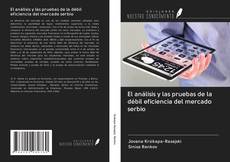 Bookcover of El análisis y las pruebas de la débil eficiencia del mercado serbio
