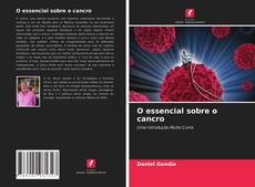 Bookcover of O essencial sobre o cancro