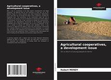 Bookcover of Agricultural cooperatives, a development issue