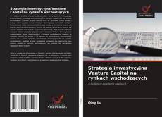 Bookcover of Strategia inwestycyjna Venture Capital na rynkach wschodzących