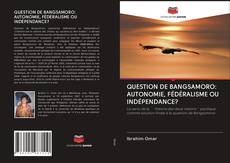 Capa do livro de QUESTION DE BANGSAMORO: AUTONOMIE, FÉDÉRALISME OU INDÉPENDANCE? 
