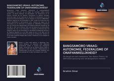 BANGSAMORO VRAAG: AUTONOMIE, FEDERALISME OF ONAFHANKELIJKHEID?的封面