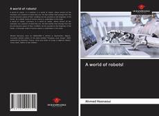 Bookcover of A world of robots!