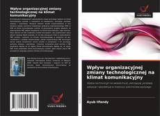 Bookcover of Wpływ organizacyjnej zmiany technologicznej na klimat komunikacyjny